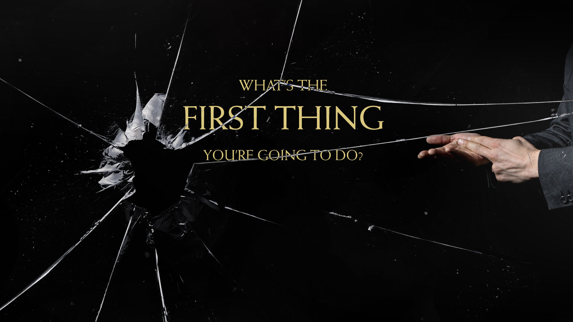 What's the first thing you're going to do?